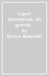 Liguri dimenticati. Un grande popolo dall Arno ai Pirenei