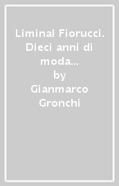 Liminal Fiorucci. Dieci anni di moda e arte a Milano