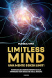 Limitless mind. Una mente senza limiti. Guida alla visione remota e alle immense potenzialità delle psiche