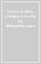 Lina e le altre. L acqua è la vita