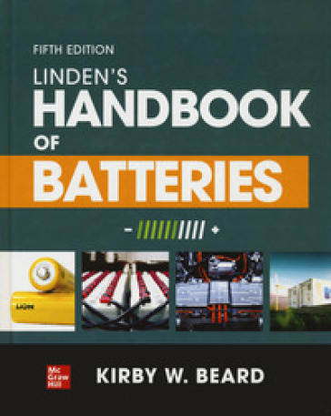 Linden's handbook of batteries - Kirby W. Beard