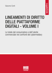 Lineamenti di diritto delle piattaforme digitali. Vol. 1: Le tutele del consumatore e dell utente commerciale nei confronti dei cybermediary