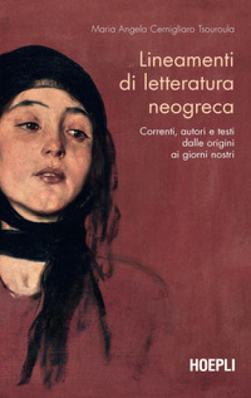 Lineamenti di letteratura neogreca. Correnti, autori e testi dalle origini ai giorni nostri - Maria Angela Cernigliaro Tsouroula