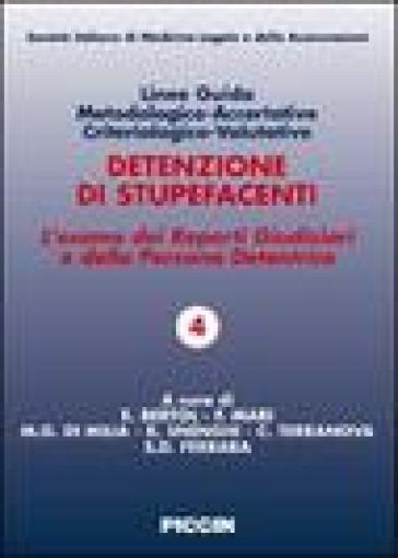 Linee guida metodologico-accertative criteriologico-valutative. Detenzione di stupefacenti. L'esame dei reperti giudiziari e della persona detentrice - Elisabetta Bertol - Santo D. Ferrara - Francesco Mari