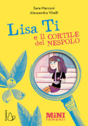 Lisa Ti e il cortile del nespolo. Ediz. ad alta leggibilità