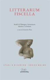 Litterarum Fiscella. Studi di filologia e letteratura classica e cristiana