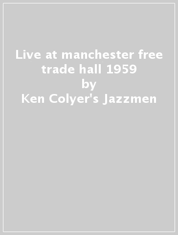 Live at manchester free trade hall 1959 - Ken Colyer