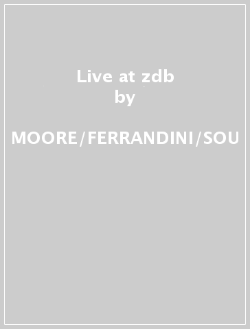 Live at zdb - MOORE/FERRANDINI/SOU