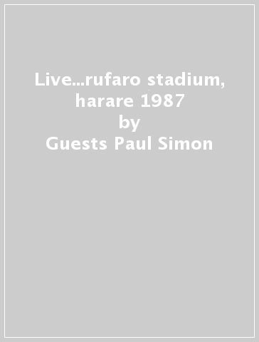 Live...rufaro stadium, harare 1987 - Guests Paul Simon &