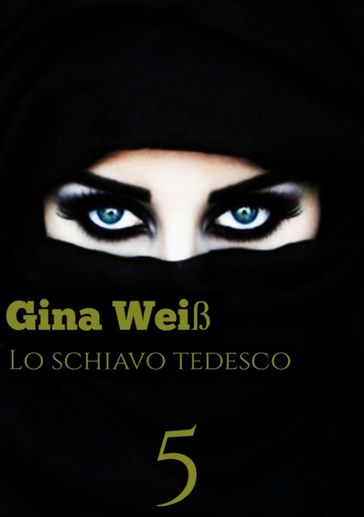 Lo schiavo tedesco 5 - Gina Weiß