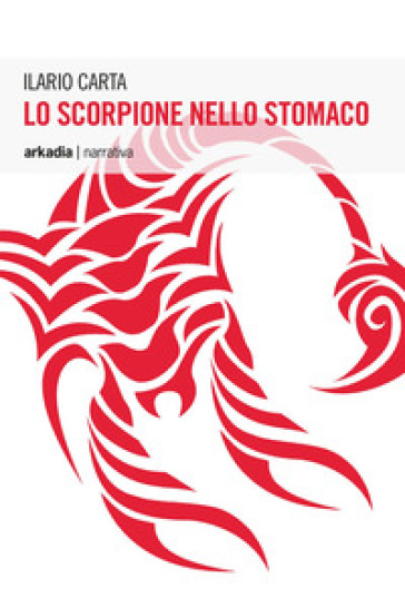 Lo scorpione nello stomaco - Ilario Carta