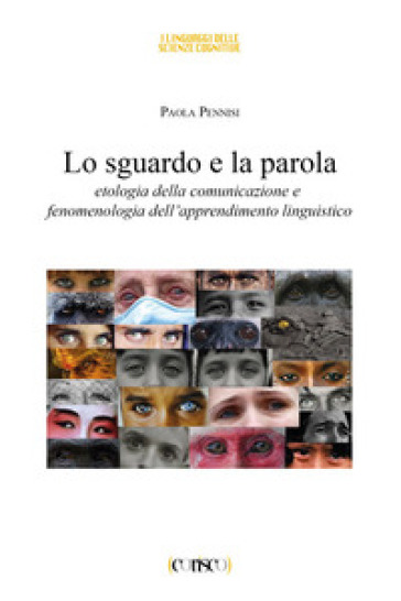 Lo sguardo e la parola. Etologia della comunicazione e fenomenologia dell'apprendimento linguistico - Paola Pennisi