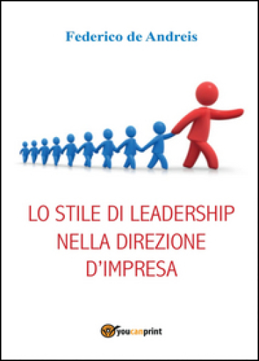 Lo stile di leadership nella direzione d'impresa - Federico De Andreis