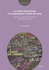 Lo street harassmente la costruzione sociale dei corpi. Dominio e pratiche di resistenza nello spazio urbano