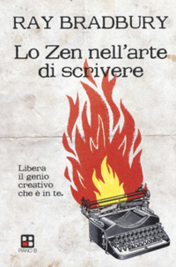 Lo zen nell'arte di scrivere. Libera il genio creativo che è in te - Ray Bradbury