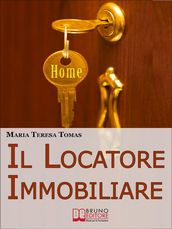 Il Locatore Immobiliare. Come Trovare l Inquilino Ideale e Stipulare un Perfetto Contratto di Locazione. (Ebook Italiano - Anteprima Gratis)