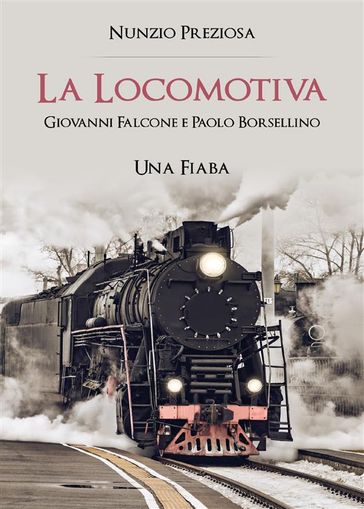 La Locomotiva. Giovanni e Paolo. Una Fiaba - Nunzio Preziosa