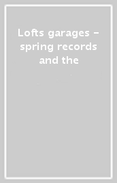 Lofts & garages - spring records and the