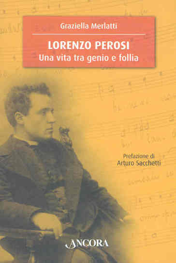 Lorenzo Perosi. Una vita tra genio e follia - Graziella Merlatti