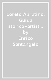 Loreto Aprutino. Guida storico-artistica alla città e dintorni