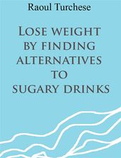 Lose weight by finding alternatives to sugary drinks