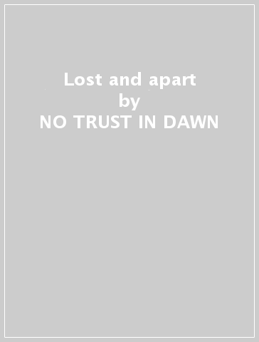 Lost and apart - NO TRUST IN DAWN