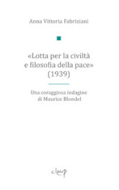 «Lotta per la civiltà e filosofia della pace» (1939). Una coraggiosa indagine di Maurice Blondel