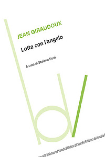 Lotta con l'angelo - Jean Giraudoux