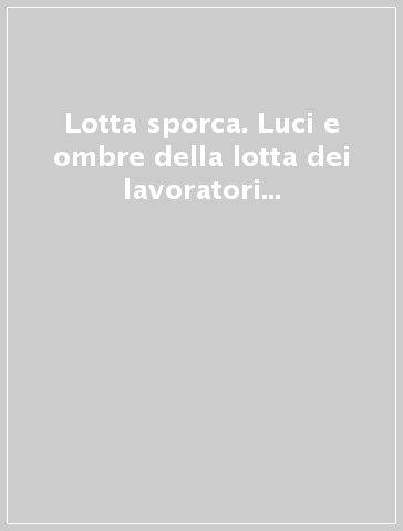 Lotta sporca. Luci e ombre della lotta dei lavoratori delle pulizie ferroviarie