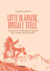 Lotte di Apache, operai e stelle. La battaglia dei lavoratori dell Ansaldo per la Grande Montagna Seduta