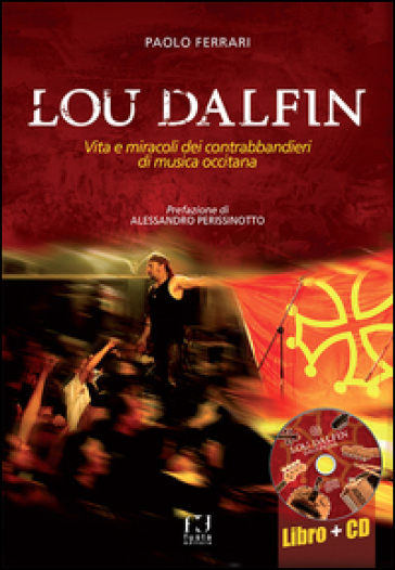 Lou Dalfin. Vita e miracoli dei contrabbandieri di musica occitana. Con CD Audio - Paolo Ferrari