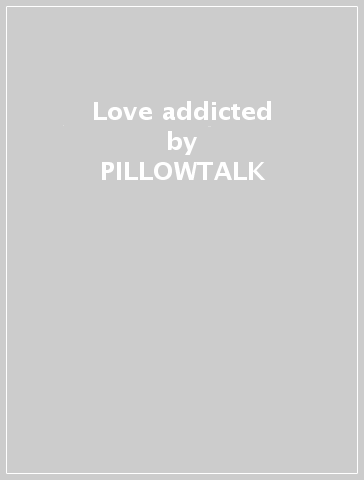 Love addicted - PILLOWTALK