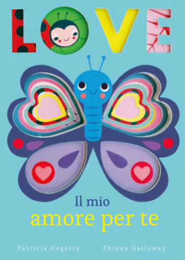 Love. Il mio amore per te. Ediz. illustrata - Patricia Hegarty