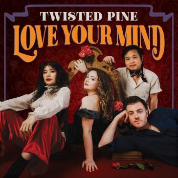 Love your mind - TWISTED PINE