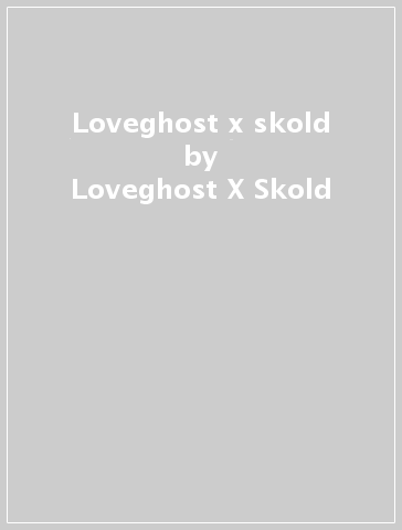 Loveghost x skold - Loveghost X Skold