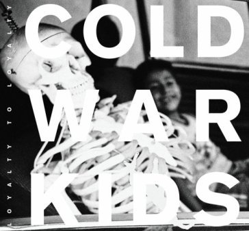 Loyalty to loyalty - Cold War Kids