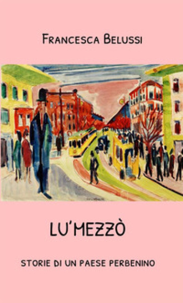 Lu'Mezzò. Storie di un paese perbenino - Francesca Belussi