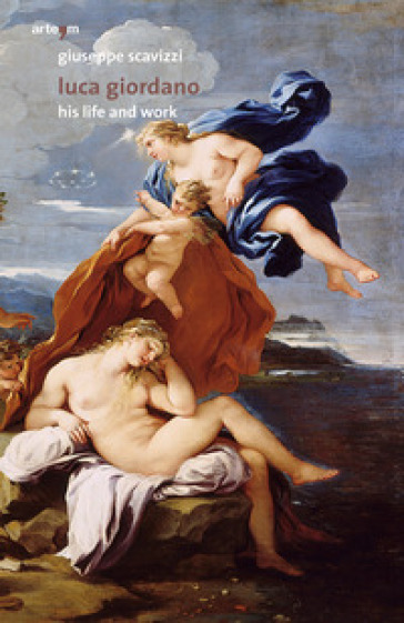 Luca Giordano. His life and work - Giuseppe Scavizzi