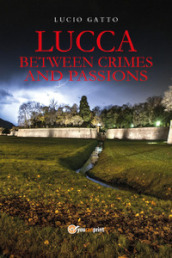 Lucca between crimes and passions