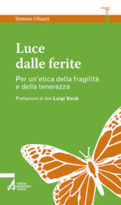 Luce dalle ferite. Per un etica della fragilità e della tenerezza