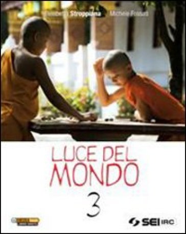 Luce del mondo. Per la Scuola media. Vol. 3 - Elisabetta Stroppiana - Michele Fossati