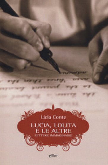 Lucia, Lolita e le altre. Lettere immaginarie - Licia Conte