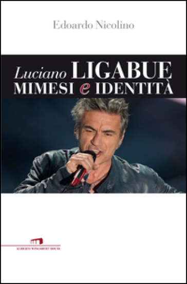 Luciano Ligabue. Mimesi e identità - Edoardo Nicolino