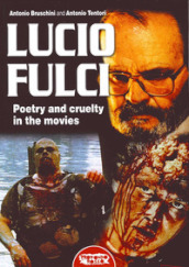 Lucio Fulci. Poetry and cruelty in the movies