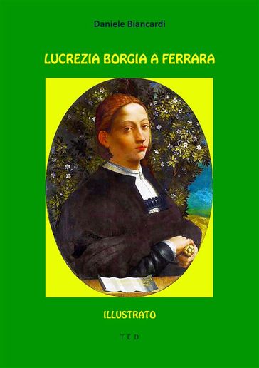 Lucrezia Borgia a Ferrara - Daniele Biancardi