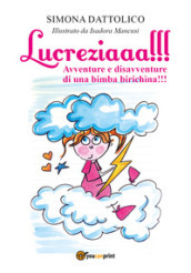 Lucreziaaa!!! Avventure e disavventure di una bimba birichina!!!