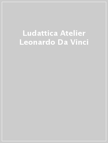 Ludattica Atelier Leonardo Da Vinci