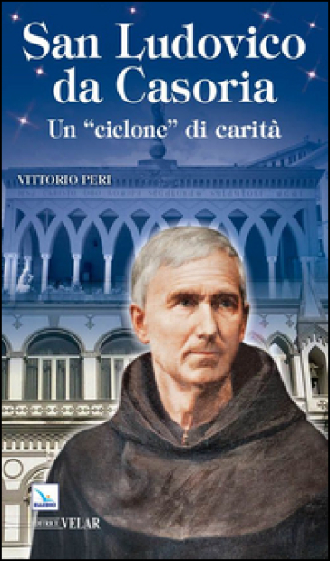 Ludovico da Casoria «un ciclone di carità» - Vittorio Peri