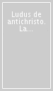 Ludus de antichristo. La rappresentazione dell anticristo