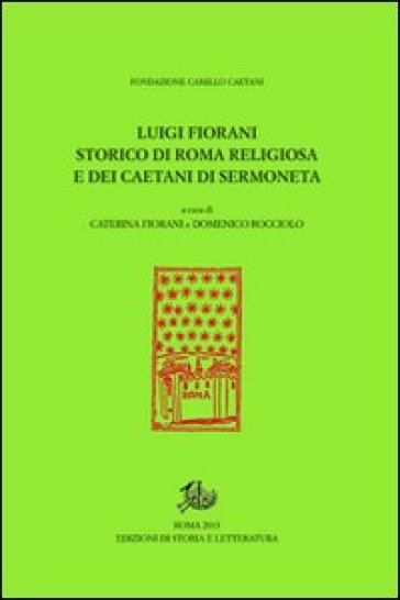 Luigi Fiorani storico di Roma religiosa e dei Caetani di Sermoneta